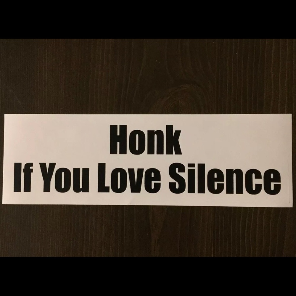 ‘Honk If You Love Silence’ Bumper Sticker